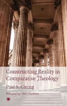 Image of Constructing Reality in Comparative Theology by Paul S. Chung