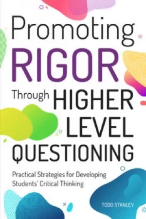 Image of Promoting Rigor Through Higher Level QuestioningPractical Strategies for Developing Students' Critical Thinking