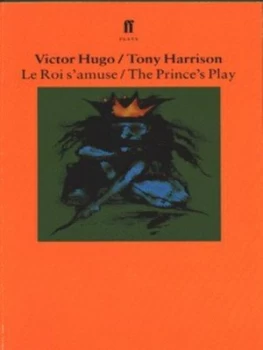 Image of Le Roi Samuse/the Princes Play by Tony Harrison and Victor Hugo Paperback