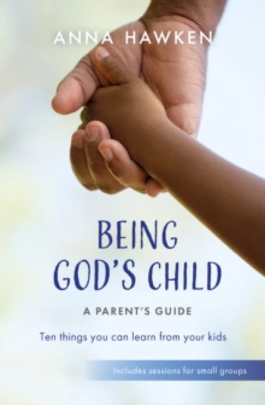 Image of Being God's Child: A Parents Guide : Ten things you can learn from your kids Paperback / softback