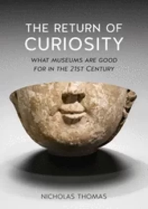 Image of return of curiosity what museums are good for in the twenty first century