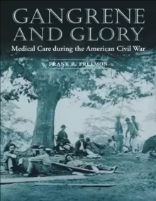 Image of Gangrene and Glory : Medical Care during the American Civil War