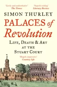 Image of Palaces of Revolution : Life, Death and Art at the Stuart Court
