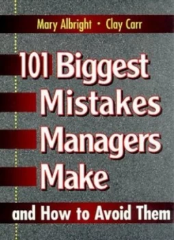 Image of 101 Biggest Mistakes Managers Make and How to Avoid Them by Mary Albright and Clay Carr Hardback