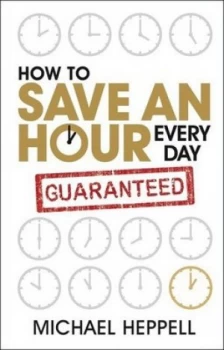 Image of How to Save an Hour Every Day by Michael Heppell Paperback