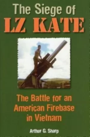 Image of The siege of LZ Kate by Arthur G Sharp