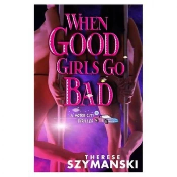 Image of When Good Girls Go Bad by Therese Szymanski Paperback