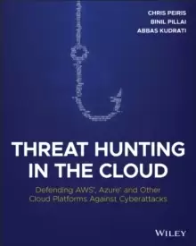 Image of Threat Hunting in the Cloud : Defending AWS, Azure and Other Cloud Platforms Against Cyberattacks
