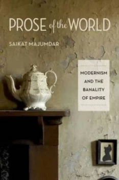 Image of Prose of the World Co Modernism and the Banality of Empire by Saikat Majumdar Paperback