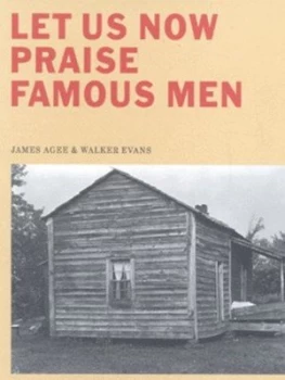 Image of Let Us Now Praise Famous Men by James Agee Hardback
