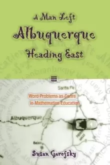 Image of A Man Left Albuquerque Heading East : Word Problems as Genre in Mathematics Education