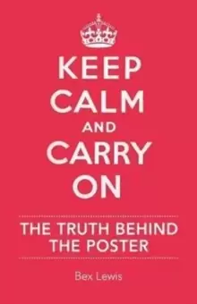 Image of Keep Calm and Carry on : The Truth Behind the Poster