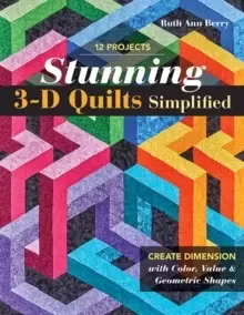 Image of Stunning 3-D Quilts Simplified : Create Dimension with Color, Value & Geometric Shapes