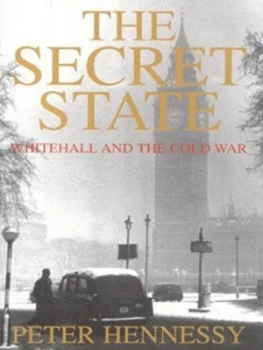 Image of The Secret State by Peter Hennessy Hardback