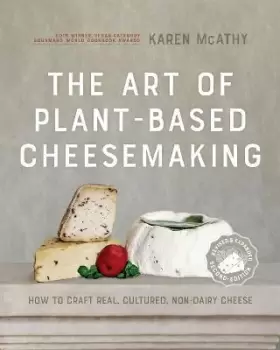 Image of The Art of Plant-Based Cheesemaking, Second Edition by Karen Mcathy