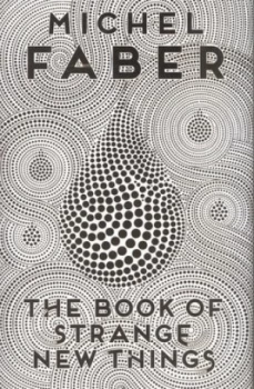 Image of The Book of Strange New Things by Michel Faber Hardback