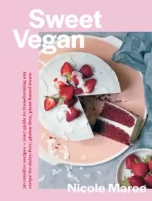 Image of Sweet Vegan : 50 creative recipes + your guide to transforming any recipe for dairy-free, gluten-free, plant-based treats