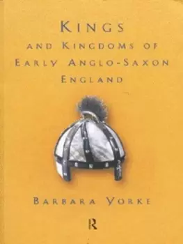Image of Kings and kingdoms of early Anglo-Saxon England by Barbara Yorke