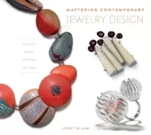 Image of Mastering Contemporary Jewelry Design: Inspiration, Process and Finding Your Voice