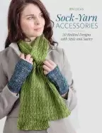 Image of sock yarn accessories 20 knitted designs with style and savvy