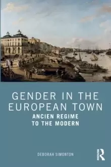 Image of Gender in the European Town : Ancien Regime to the Modern