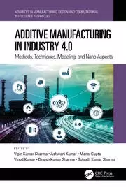Image of Additive Manufacturing in Industry 4.0 : Methods, Techniques, Modeling, and Nano Aspects
