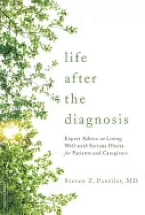 Image of life after the diagnosis expert advice on living well with serious illness
