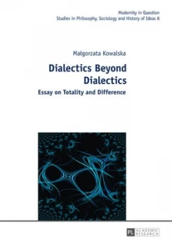 Image of Dialectics beyond Dialectics by Malgorzata Kowalska Hardback