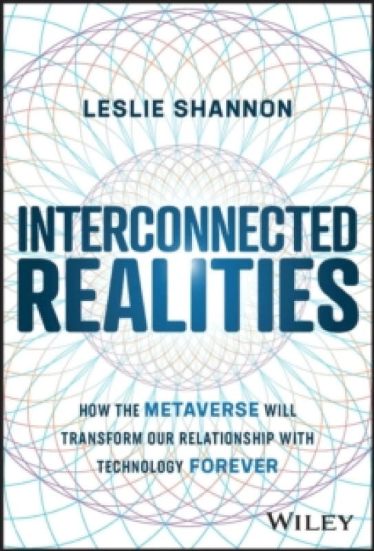 Image of Interconnected Realities : How the Metaverse Will Transform Our Relationship with Technology Forever Hardback