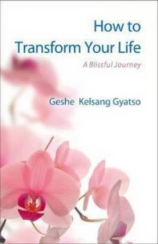 Image of How to Transform Your Life by Geshe Kelsang Gyatso Paperback