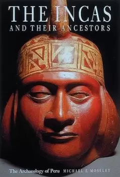 Image of The Incas and their ancestors by Michael E Moseley