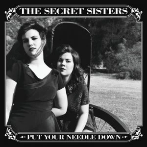 image of Put Your Needle Down by The Secret Sisters CD Album