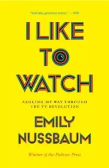 Image of I Like to Watch : Arguing My Way Through the TV Revolution