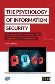 Image of The Psychology of Information Security : Resolving Conflicts Between Security Compliance and Human Behaviour
