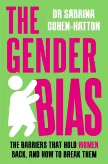 Image of The Gender Bias : The Barriers That Hold Women Back, And How To Break Them