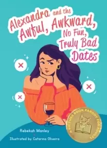 Image of Alexandra And The Awful, Awkward, No Fun, Truly Bad Dates : A Picture Book Parody for Adults