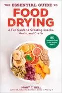 Image of essential guide to food drying a fun guide to creating snacks meals and cra