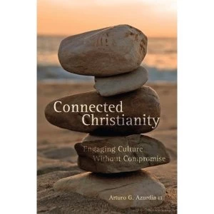Image of Connected Christianity: Engaging Culture Without Compromise by Arturo Azurdia (Paperback, 2009)