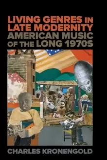 Image of Living Genres in Late Modernity : American Music of the Long 1970s