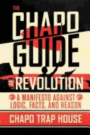 Image of chapo guide to revolution a manifesto against logic facts and reason