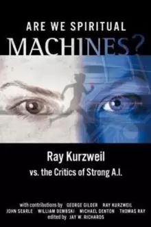 Image of Are We Spiritual Machines? Ray Kurzweil vs. the Critics of Strong AI