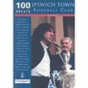 Image of 100 Greats Ipswich Town Football Club by Tony Garnett