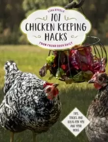 Image of 101 Chicken Keeping Hacks from Fresh Eggs Daily : Tips, Tricks, and Ideas for You and your Hens