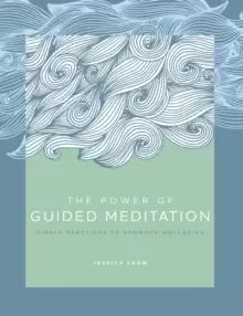 Image of The Power of Guided Meditation : Simple Practices to Promote Wellbeing Volume 3