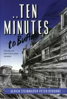 Image of Ten Minutes to Buffalo : The Story of Germany's Great Escaper