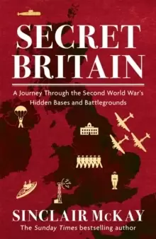 Image of Secret Britain : A journey through the Second World War's hidden bases and battlegrounds