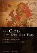 Image of god that did not fail how religion built and sustains the west