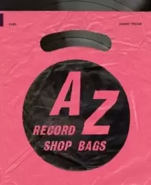 Image of A-Z of Record Shop Bags: 1940s to 1990s