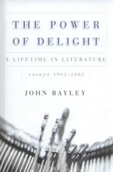 Image of The Power of Delight by John Bayley Hardback