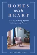 Image of Homes with Heart : Turning Living Spaces Into Loving Places
